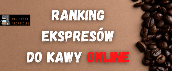 ranking ekspresów do kawy online